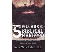 John Mark Caton The Five Pillars of Biblical Manhood (Tascabile)
