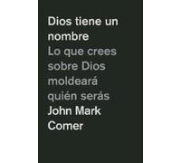 John Mark Comer Dios tiene un nombre: Lo que crees sobre Dios moldea (Tascabile)