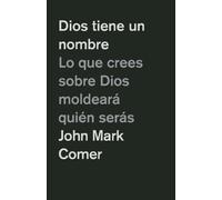 John Mark Comer Dios tiene un nombre: Lo que crees sobre Dios moldea (Tascabile)