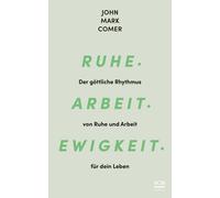 John Mark Comer Ruhe. Arbeit. Ewigkeit.: Der göttliche Rhythm (Copertina rigida)