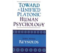 John Mark Reynolds Toward a Unified Platonic Human Psychology (Tascabile)