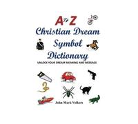 John Mark Volkots A to Z Christian Dream Symbols Dictionary (Tascabile)