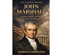 John Marshall: an the Court that made the Constitution real