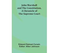 John Marshall And The Constitution, A Chronicle Of The Supreme Court