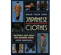 John Marshall Make Your Own Japanese Clothes: Patterns and Ideas for (Tascabile)
