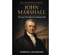 John Marshall: The Court That Made the Constitution Real