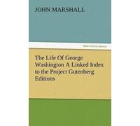 John Marshall The Life of George Washington a Linked Index to the Pr (Tascabile)