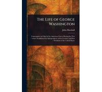 John Marshall The Life of George Washington (Copertina rigida)