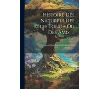 John Martin Auguste-Jea Histoire Des Naturels Des (c)iles Tonga Ou (Tascabile)