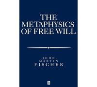 John Martin Fischer The Metasphysics of Free Will (Tascabile)