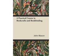 John Mason A Practical Course in Bookcrafts and Bookbinding (Tascabile)