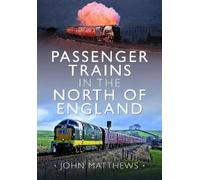John Matthews Passenger Trains in the North of England (Copertina rigida)