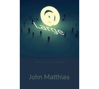 John Matthias At Large: Memoirs, Essays, Interviews (Tascabile)