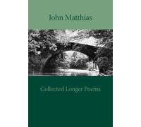 John Matthias Collected Longer Poems (Tascabile)