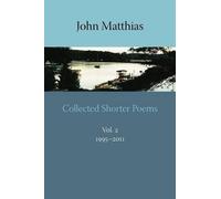 John Matthias Collected Shorter Poems (Tascabile)