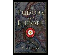 John Matusiak The Tudors and Europe (Copertina rigida)