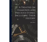John Mawe A Treatise on Diamonds and Precious Stones, Including Thei (Tascabile)
