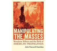 John Maxwell Hamilton Manipulating the Masses (Tascabile)