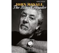 John Mayall: The Blues Crusader: His Life - His Music - His Bands