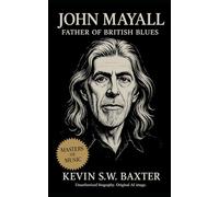 John Mayall: The Definitive Biography of the Father of British Blues