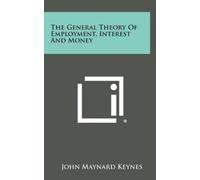 John Maynard Ke The General Theory of Employment, Interest an (Copertina rigida)