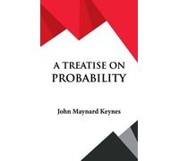John Maynard Keynes A Treatise on Probability (Copertina rigida)