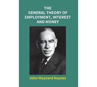 John Maynard Keynes J The General Theory of Employment, Inte (Copertina rigida)