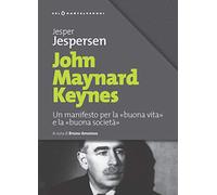 John Maynard Keynes: Un manifesto per la «buona vita» e la «buona società»