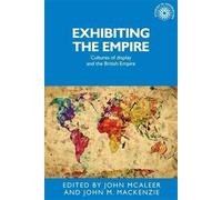 John McAleer Exhibiting the Empire (Copertina rigida) Studies in Imperialism