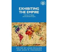 John M. MacKenzie John McAleer Exhibiting the Empire (Tascabile)
