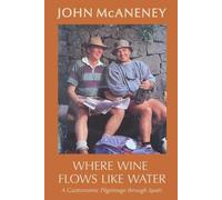 John McAneney Where Wine Flows Like Water (Tascabile)
