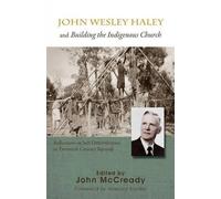 John McCready John Wesley Haley and Building the Indigenous Church (Tascabile)