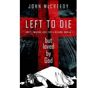 John McCreedy Left to Die but Loved by God (Tascabile)