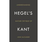 John McCumber Understanding Hegel's Mature Critique of Kant (Copertina rigida)