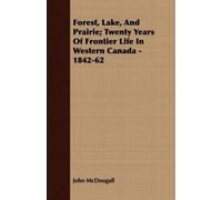 John McDougall Forest, Lake, And Prairie; Twenty Years Of Frontier L (Tascabile)