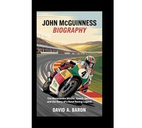 JOHN MCGUINNESS BIOGRAPHY: The Morecambe Missile, Speed, Spirit, and the Story of a Road Racing Legend