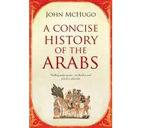John McHugo A Concise History of the Arabs (Tascabile)