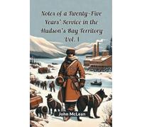 John McLean Notes of a Twenty-Five Years' Service in the Hudson's Ba (Tascabile)