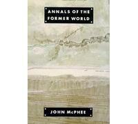 Annals of the Former World by Mcphee, John