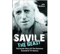 John McShane Savile - The Beast: The Inside Story of the Greatest Sc (Tascabile)