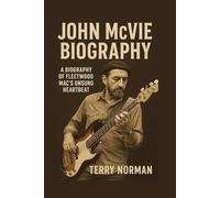 John McVie Biography: A Biography of Fleetwood Mac's Unsung Heartbeat