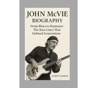 John McVie-Biography: From Blues to Rumours: The Bass Lines That Defined Generations