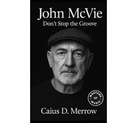 John McVie: Don’t Stop the Groove: The Steady Pulse of Fleetwood Mac - John McVie’s Bass Lines, Enduring Groove, and Quiet Authority