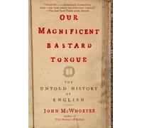 John McWhorter Our Magnificent Bastard Tongue (Tascabile)