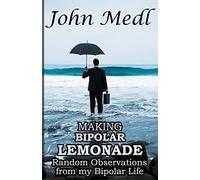 John Medl Making Bipolar Lemonade (Tascabile) Workings of a Bipolar Mind