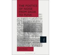 John Melillo The Poetics of Noise from Dada to Punk (Tascabile)