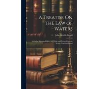 John Melville G A Treatise On the Law of Waters: Including Ri (Copertina rigida)