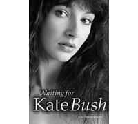 John Mendelssohn Waiting for Kate Bush (Tascabile)