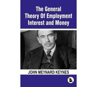 The General Theory Of Employment Interest and Money: The Keynesian Revolution