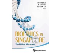 John Michael Elliott Bioethics In Singapore: The Ethical Microcosm (Tascabile)